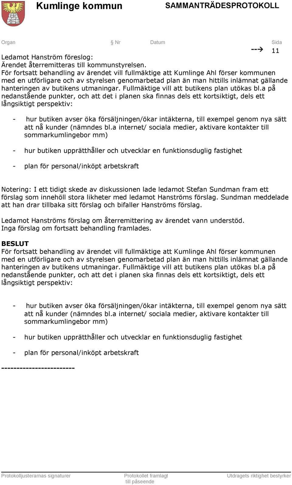 utmaningar. Fullmäktige vill att butikens plan utökas bl.
