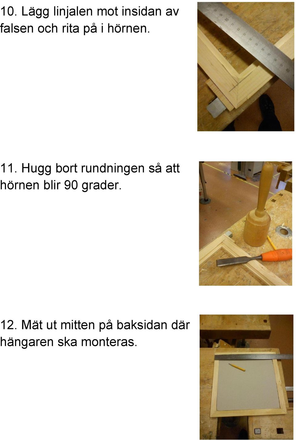 Hugg bort rundningen så att hörnen blir 90