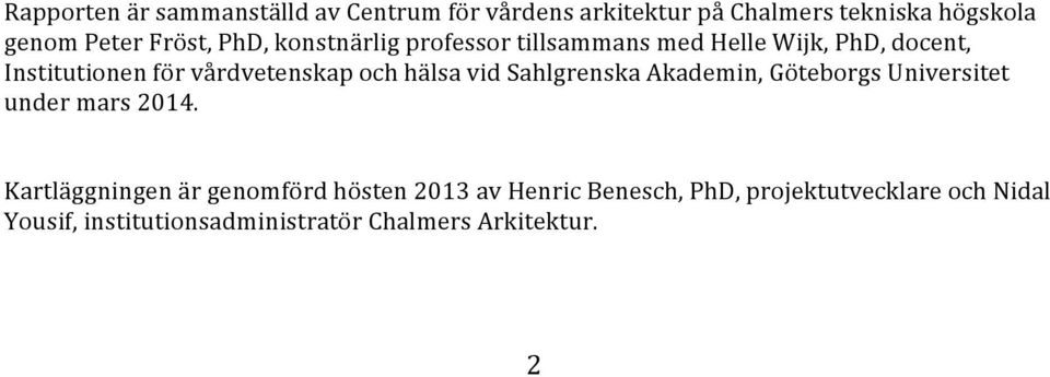 och hälsa vid Sahlgrenska Akademin, Göteborgs Universitet under mars 2014.