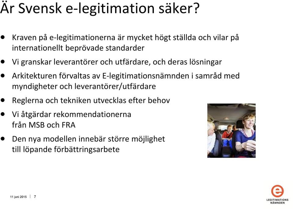 leverantörer och utfärdare, och deras lösningar Arkitekturen förvaltas av E-legitimationsnämnden i samråd med