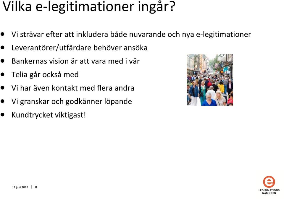 Leverantörer/utfärdare behöver ansöka Bankernas vision är att vara med i vår