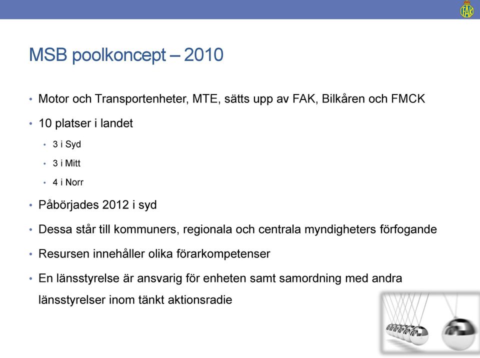 regionala och centrala myndigheters förfogande Resursen innehåller olika förarkompetenser En