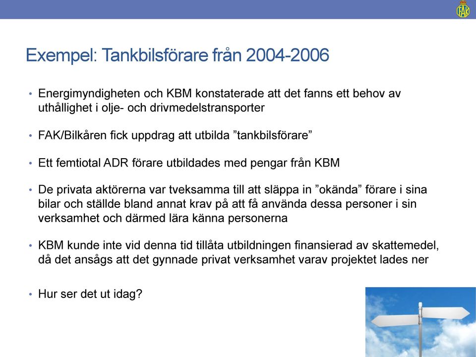 släppa in okända förare i sina bilar och ställde bland annat krav på att få använda dessa personer i sin verksamhet och därmed lära känna personerna KBM