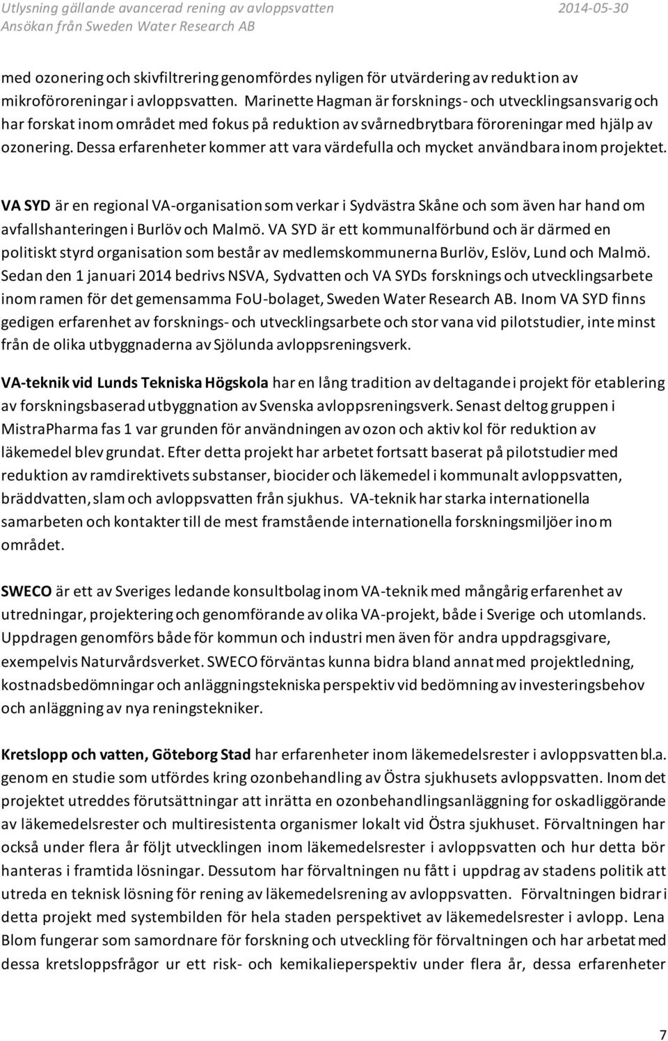 Dessa erfarenheter kommer att vara värdefulla och mycket användbara inom projektet.