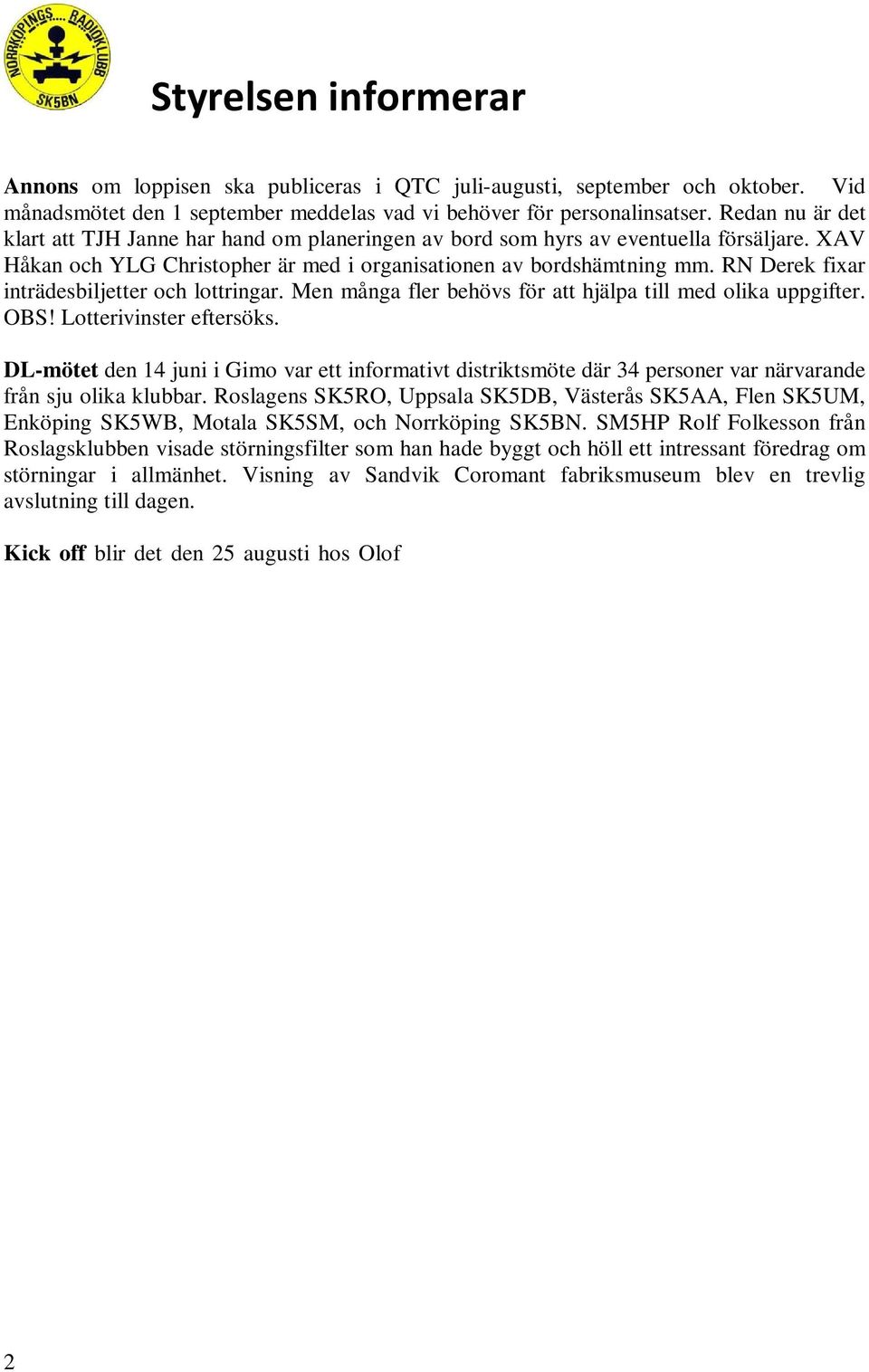 RN Derek fixar inträdesbiljetter och lottringar. Men många fler behövs för att hjälpa till med olika uppgifter. OBS! Lotterivinster eftersöks.