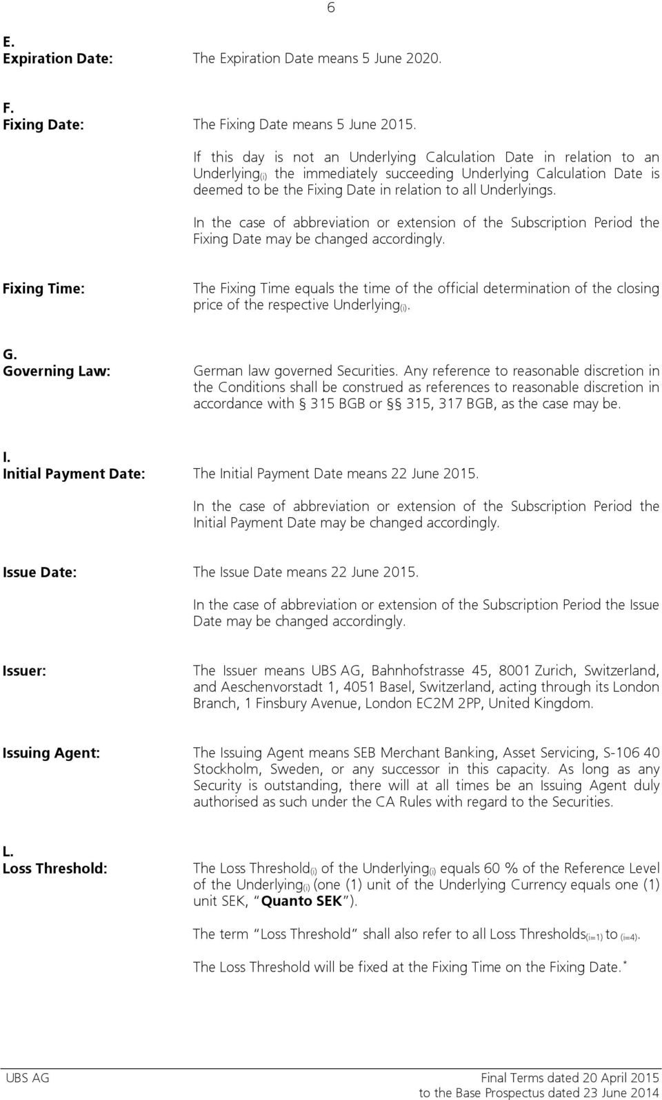 Underlyings. In the case of abbreviation or extension of the Subscription Period the Fixing Date may be changed accordingly.