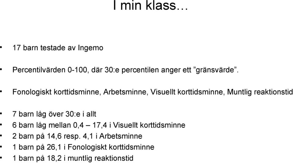 Fonologiskt korttidsminne, Arbetsminne, Visuellt korttidsminne, Muntlig reaktionstid 7 barn låg