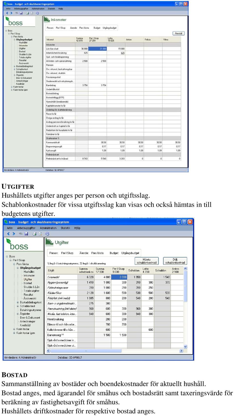 BOSTAD Sammanställning av bostäder och boendekostnader för aktuellt hushåll.