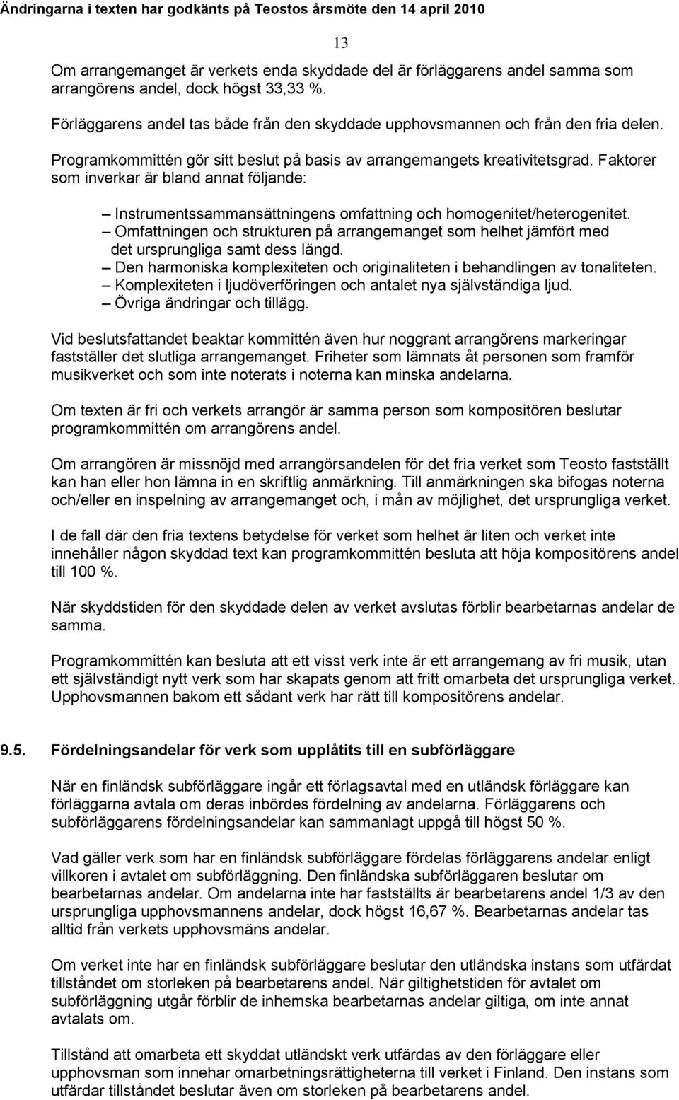Faktorer som inverkar är bland annat följande: Instrumentssammansättningens omfattning och homogenitet/heterogenitet.