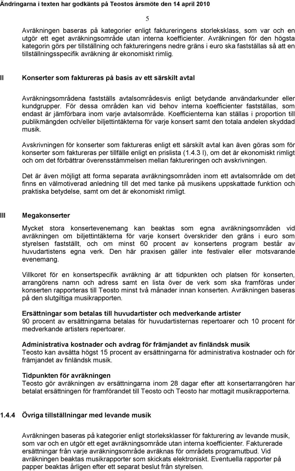 II Konserter som faktureras på basis av ett särskilt avtal Avräkningsområdena fastställs avtalsområdesvis enligt betydande användarkunder eller kundgrupper.