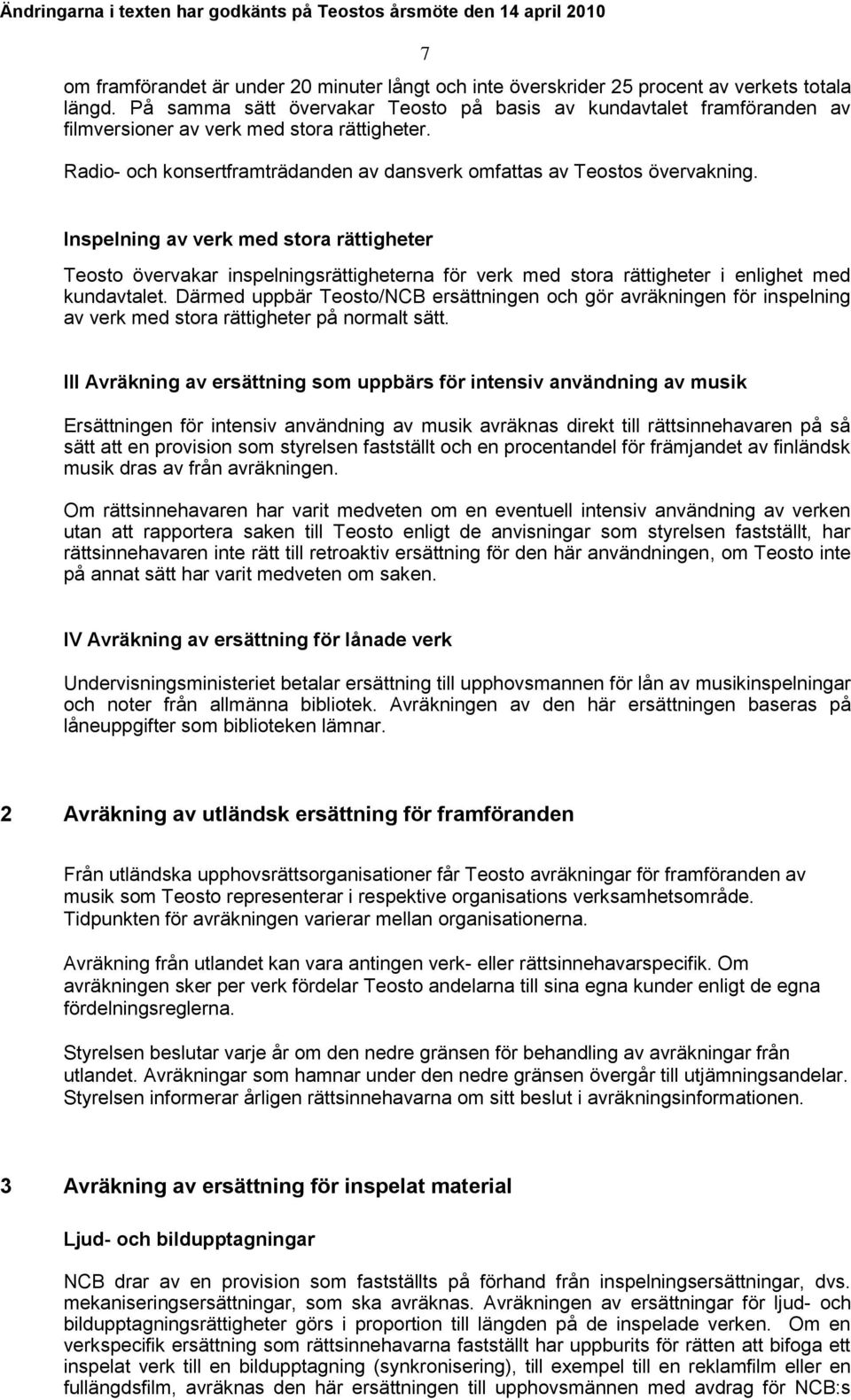 Inspelning av verk med stora rättigheter Teosto övervakar inspelningsrättigheterna för verk med stora rättigheter i enlighet med kundavtalet.
