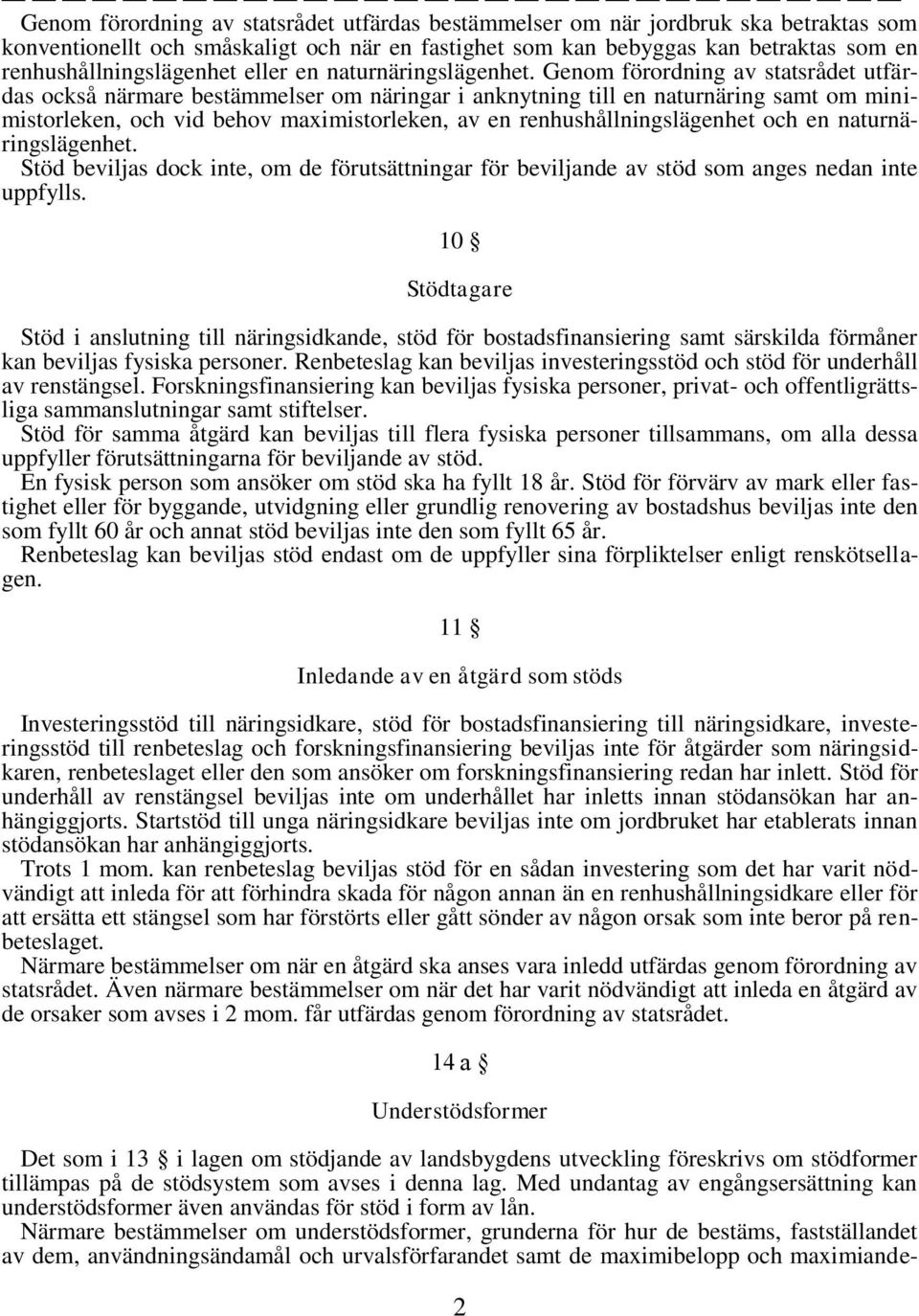 Genom förordning av statsrådet utfärdas också närmare bestämmelser om näringar i anknytning till en naturnäring samt om minimistorleken, och vid behov maximistorleken, av en renhushållningslägenhet