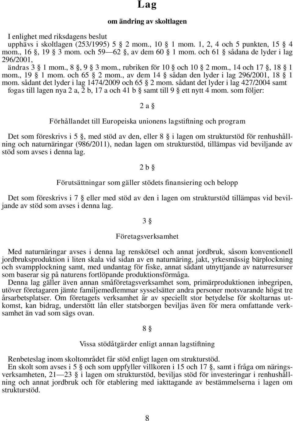 sådant det lyder i lag 1474/2009 och 65 2 mom. sådant det lyder i lag 427/2004 samt fogas till lagen nya 2 a, 2 b, 17 a och 41 b samt till 9 ett nytt 4 mom.