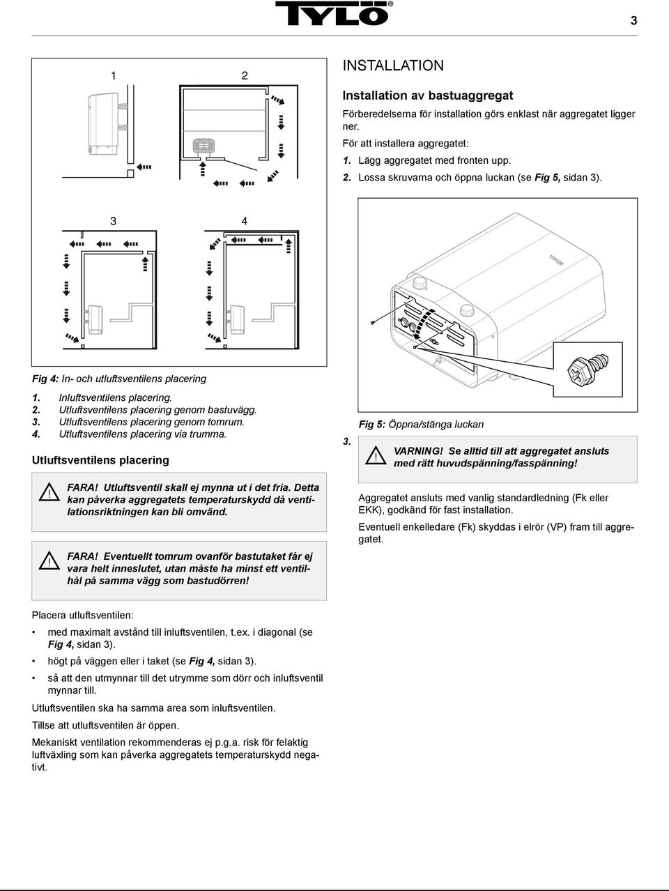 4. Utluftsventilens placering via trumma. Utluftsventilens placering 3.