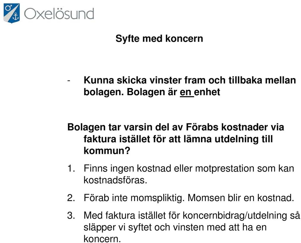 utdelning till kommun? 1. Finns ingen kostnad eller motprestation som kan kostnadsföras. 2.