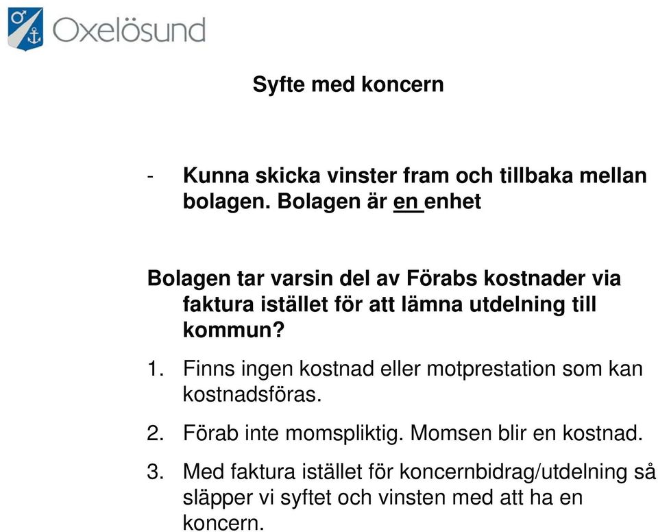 utdelning till kommun? 1. Finns ingen kostnad eller motprestation som kan kostnadsföras. 2.