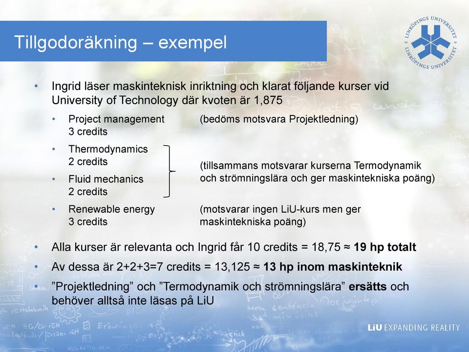 ger maskintekniska poäng) Renewable energy (motsvarar ingen LiU-kurs men ger 3 credits maskintekniska poäng) Alla kurser är relevanta och Ingrid får 10 credits =