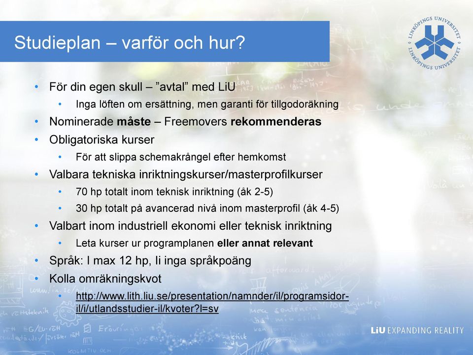 att slippa schemakrångel efter hemkomst Valbara tekniska inriktningskurser/masterprofilkurser 70 hp totalt inom teknisk inriktning (åk 2-5) 30 hp totalt på