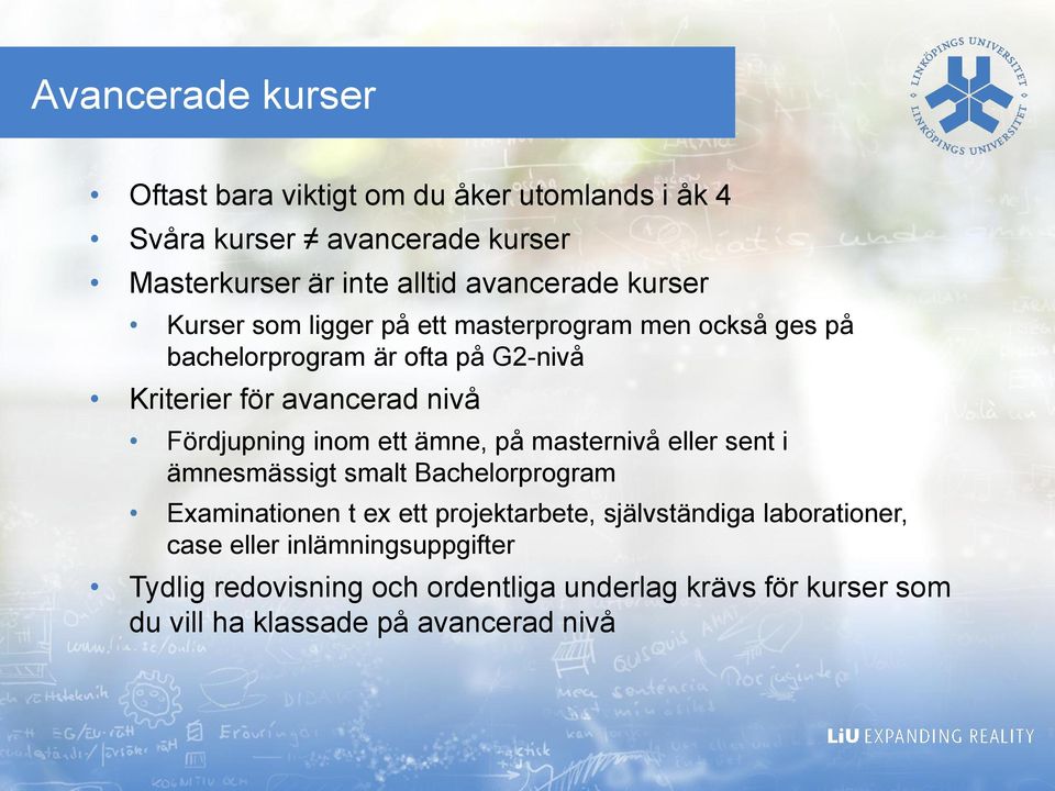 Fördjupning inom ett ämne, på masternivå eller sent i ämnesmässigt smalt Bachelorprogram Examinationen t ex ett projektarbete,