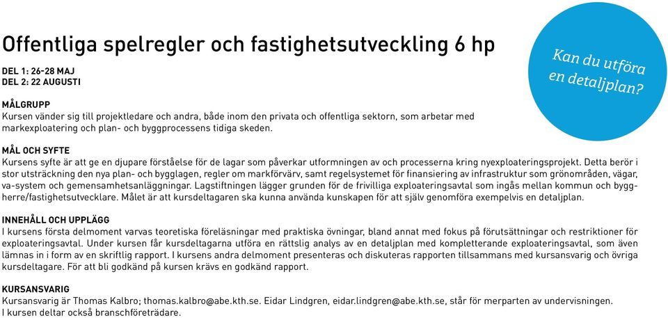 Mål och syfte Kursens syfte är att ge en djupare förståelse för de lagar som påverkar utformningen av och processerna kring nyexploateringsprojekt.