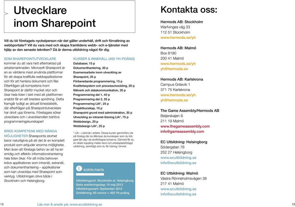 Som Sharepointutvecklare kommer du att vara hett eftertraktad på arbetsmarknaden.