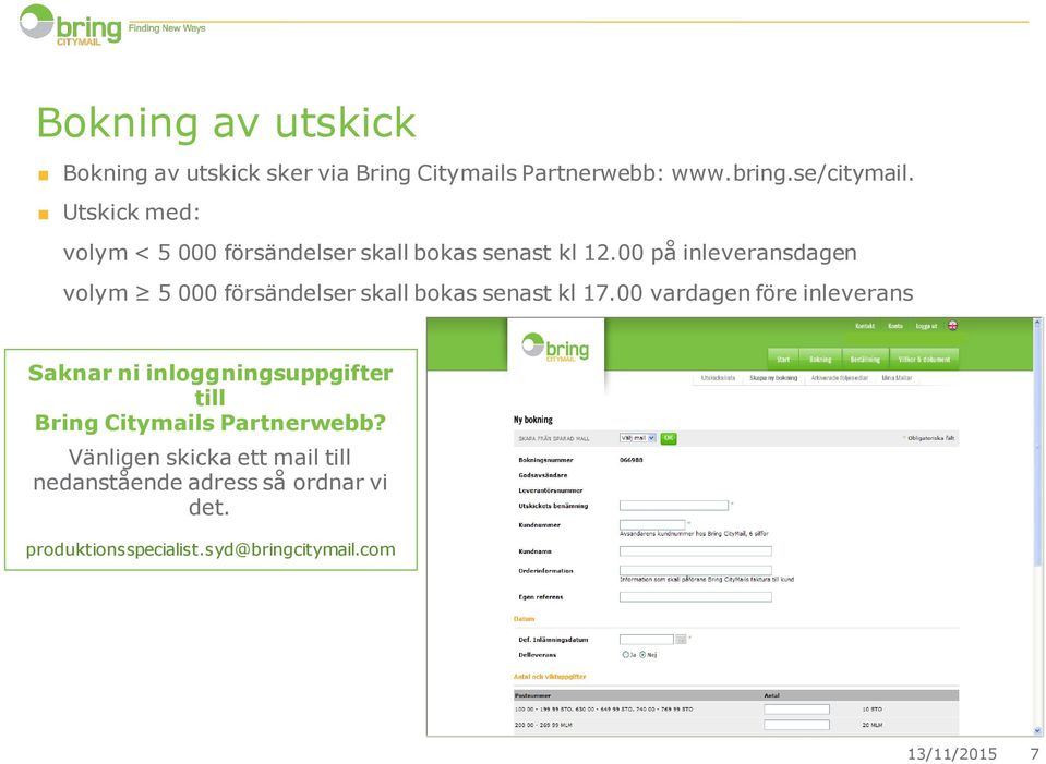 00 på inleveransdagen volym 5 000 försändelser skall bokas senast kl 17.