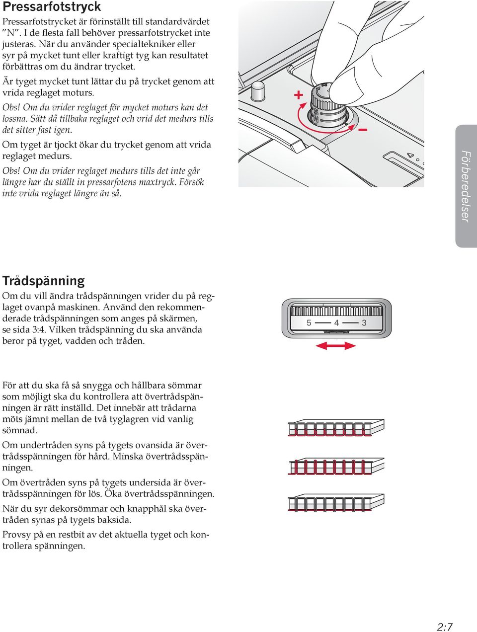 Obs! Om du vrider reglaget för mycket moturs kan det lossna. Sätt då tillbaka reglaget och vrid det medurs tills det sitter fast igen.