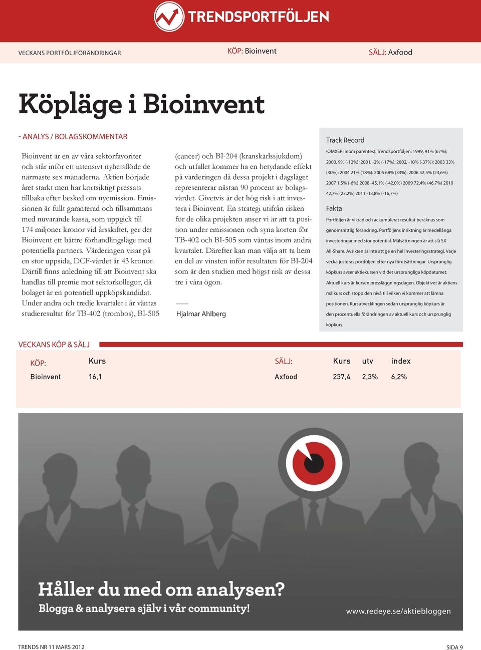 Emissionen är fullt garanterad och tillsammans med nuvarande kassa, som uppgick till 174 miljoner kronor vid årsskiftet, ger det Bioinvent ett bättre förhandlingsläge med potentiella partners.