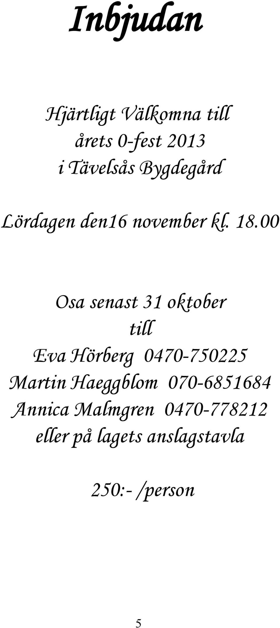 00 Osa senast 31 oktober till Eva Hörberg 0470-750225 Martin