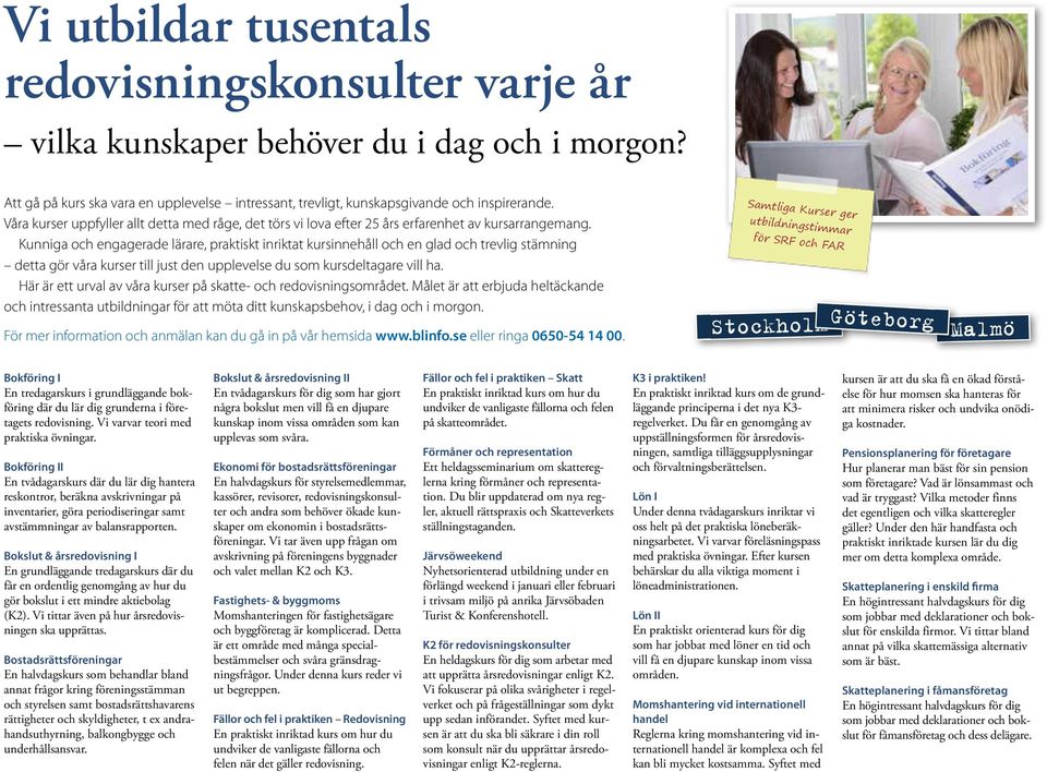 Kunniga och engagerade lärare, praktiskt inriktat kursinnehåll och en glad och trevlig stämning detta gör våra kurser till just den upplevelse du som kursdeltagare vill ha.