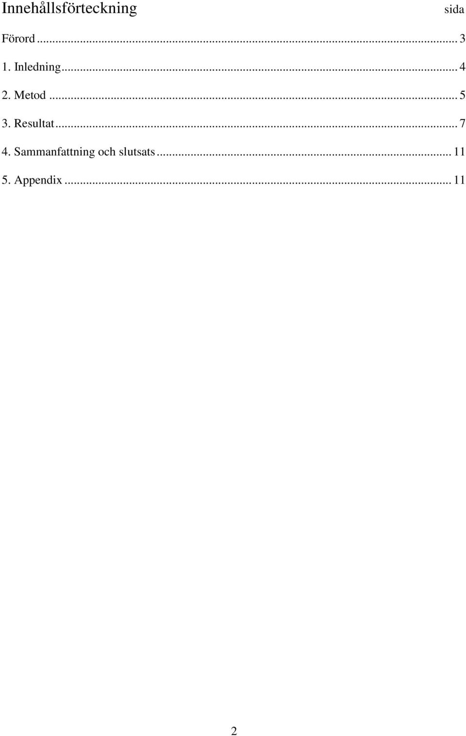 .. 5 3. Resultat... 7 4.