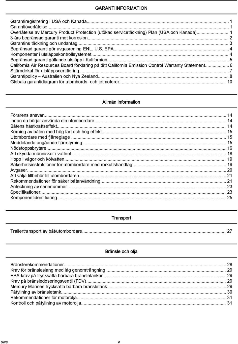 .. 5 Cliforni Air Resources Bord förklring på ditt Cliforni Emission Control Wrrnty Sttement... 6 Stjärndekl för utsläppscertifiering... 7 Grntipolicy Austrlien och Ny Zeelnd.