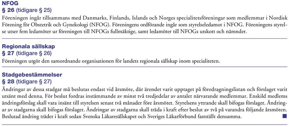 Regionala sällskap 27 (tidigare 26) Föreningen utgör den samordnande organisationen för landets regionala sällskap inom specialiteten.