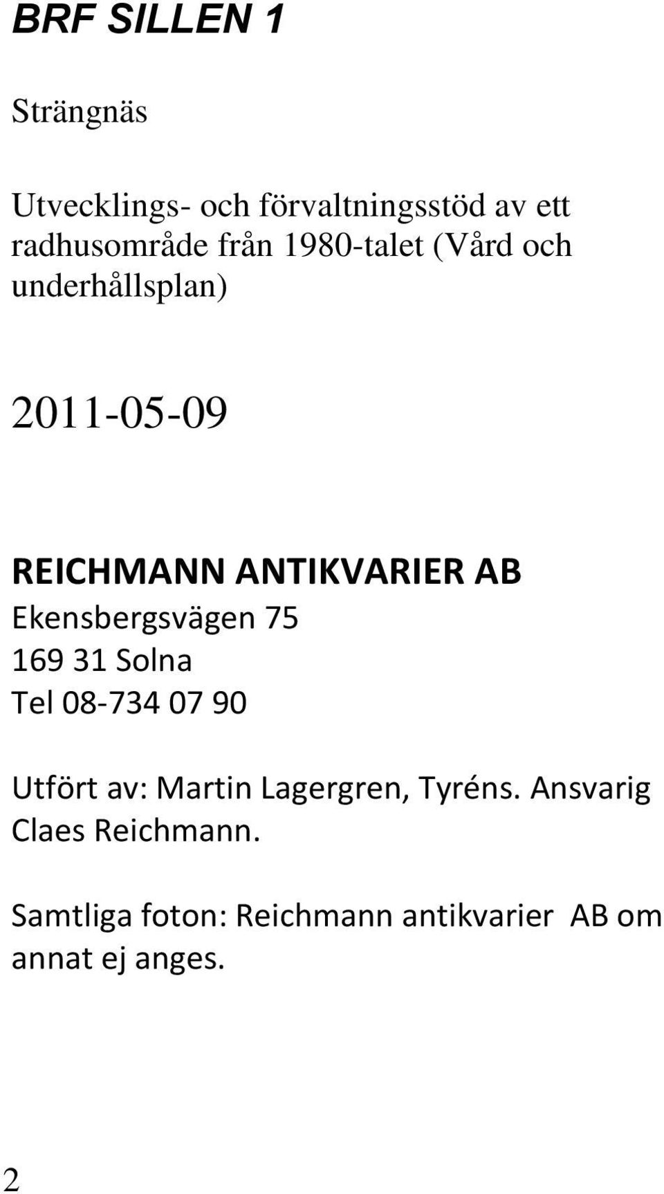 Ekensbergsvägen 75 169 31 Solna Tel 08-734 07 90 Utfört av: Martin Lagergren,