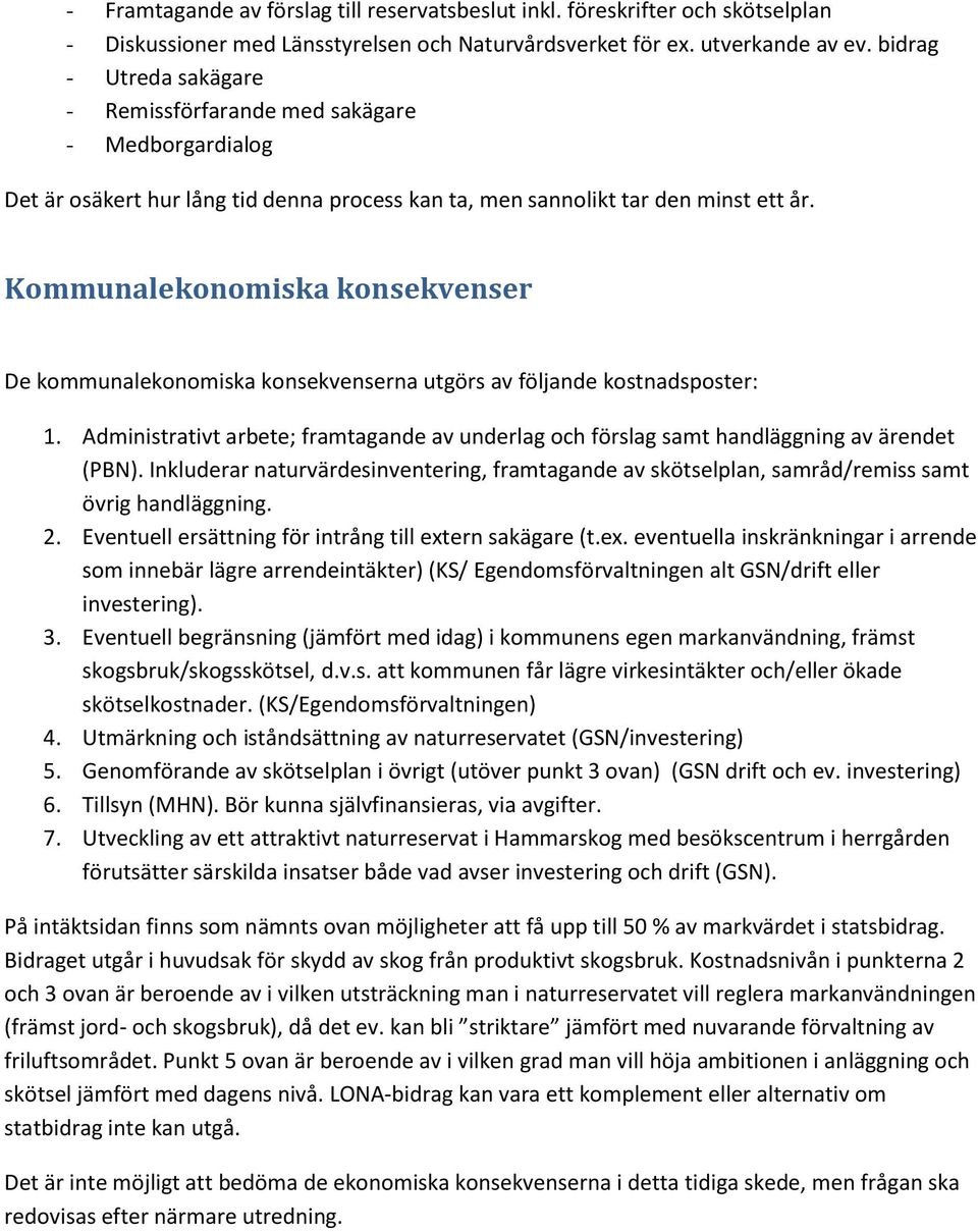 Kommunalekonomiska konsekvenser De kommunalekonomiska konsekvenserna utgörs av följande kostnadsposter: 1.
