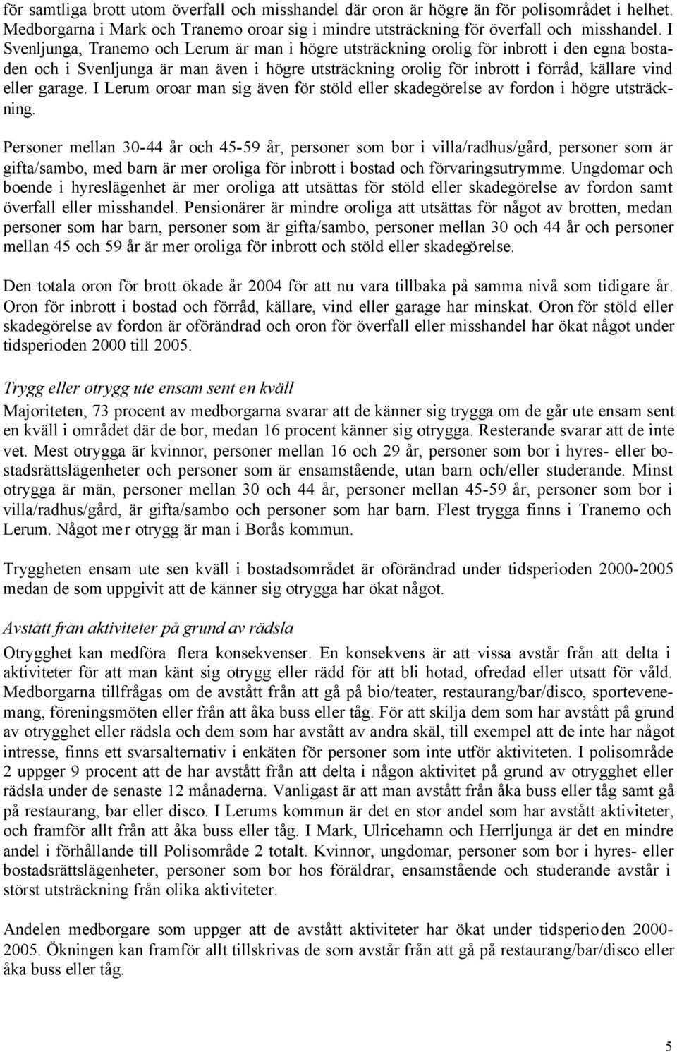 garage. I Lerum oroar man sig även för stöld eller skadegörelse av fordon i högre utsträckning.