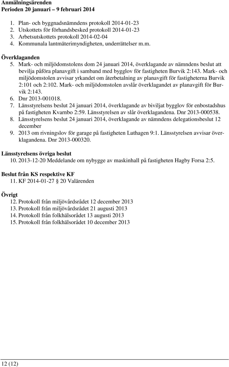 Mark- och miljödomstolens dom 24 januari 2014, överklagande av nämndens beslut att bevilja påföra planavgift i samband med bygglov för fastigheten Burvik 2:143.