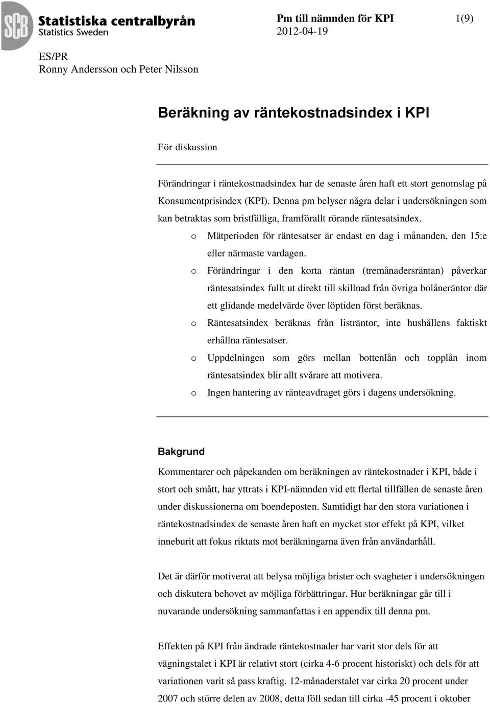 o Mätperioden för räntesatser är endast en dag i månanden, den 15:e eller närmaste vardagen.