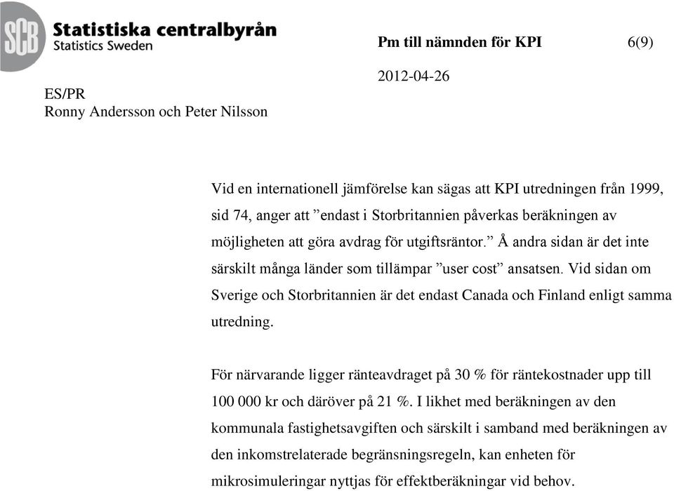 Vid sidan om Sverige och Storbritannien är det endast Canada och Finland enligt samma utredning.