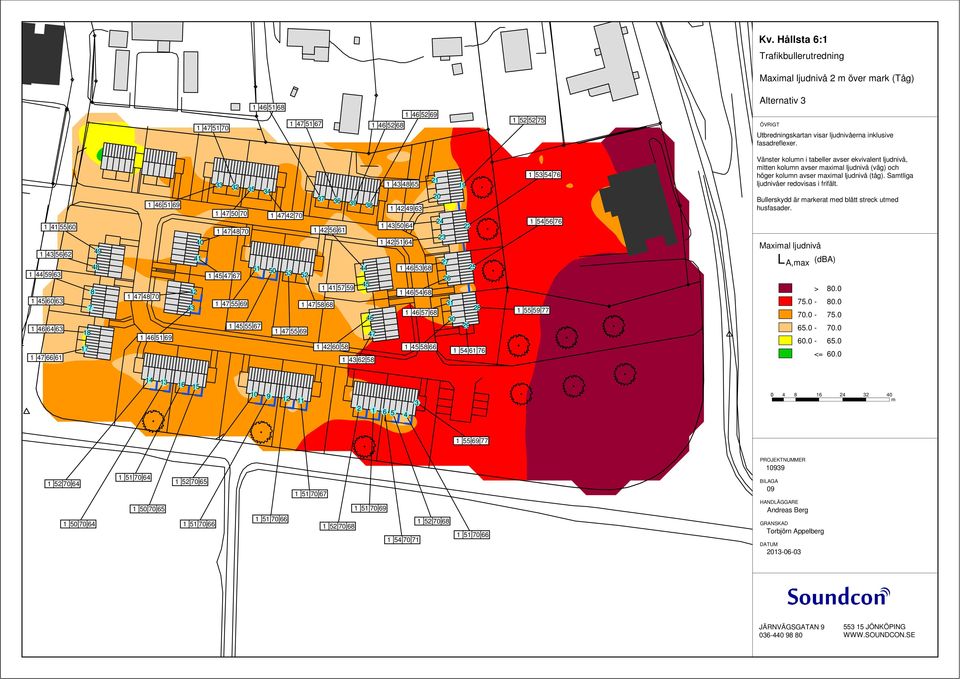 Satliga ljudnivåer redovisas i frifält. Bullerskydd är arkerat ed blått streck uted husfasader.