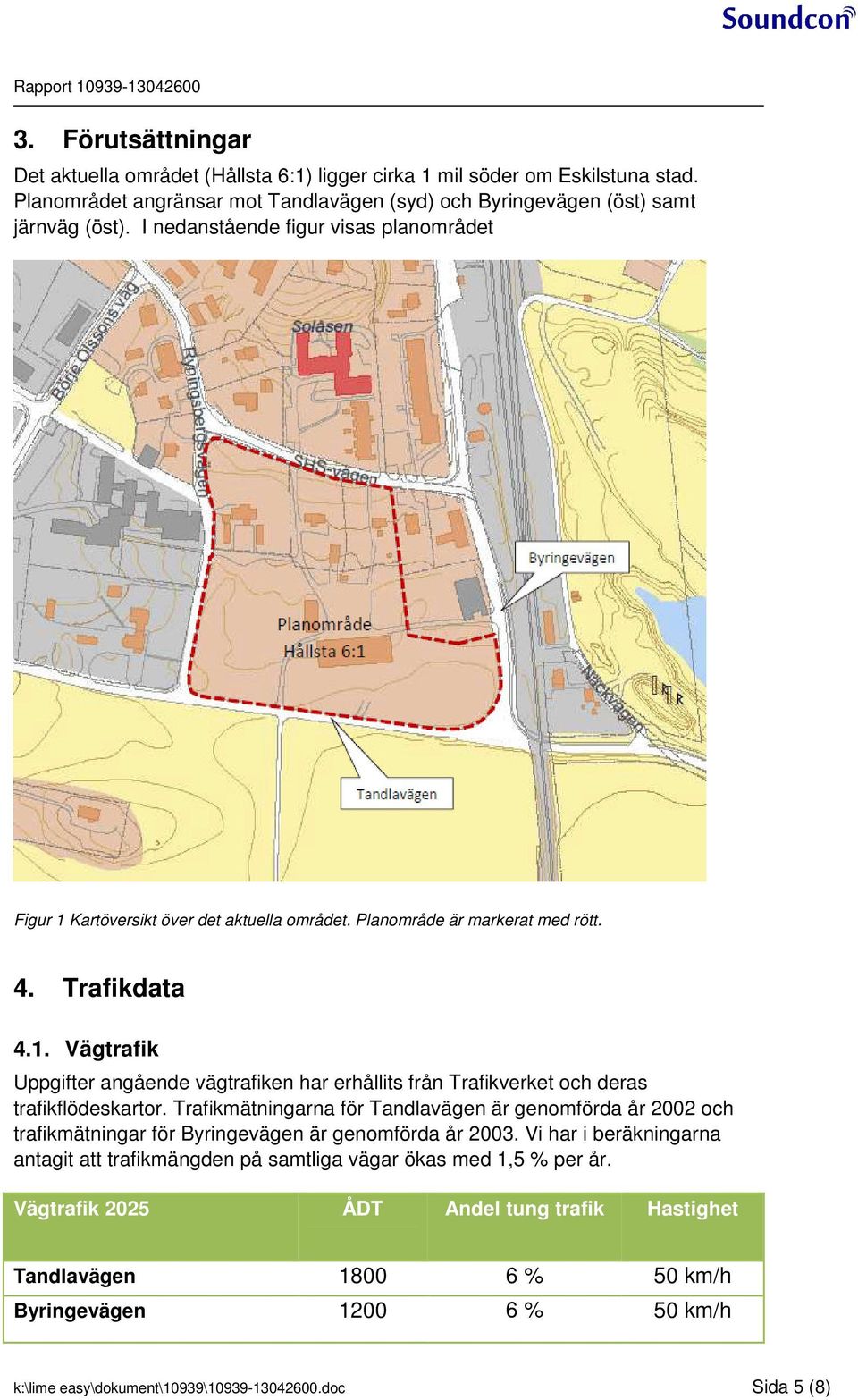 Planoråde är arkerat ed rött.. Trafikdata.. Vägtrafik Uppgifter angående vägtrafiken har erhållits från Trafikverket och deras trafikflödeskartor.