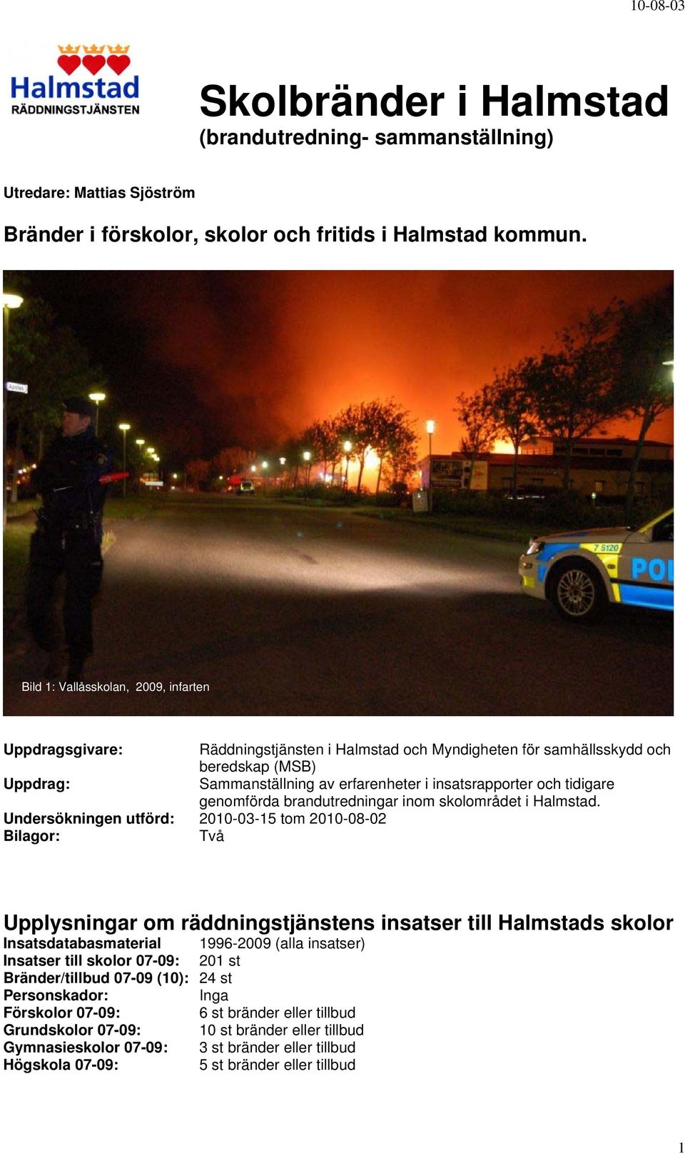 tidigare genomförda utredningar inom skolområdet i Halmstad.