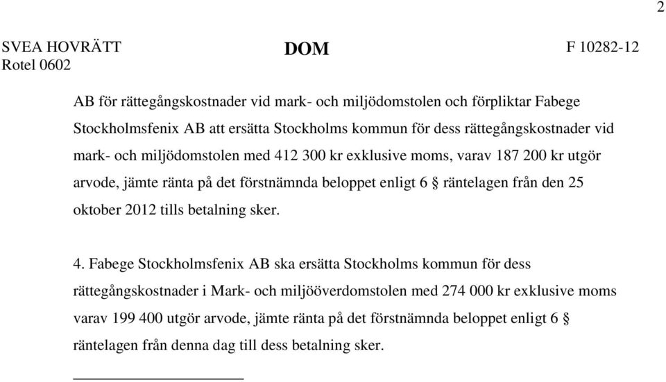 6 räntelagen från den 25 oktober 2012 tills betalning sker. 4.
