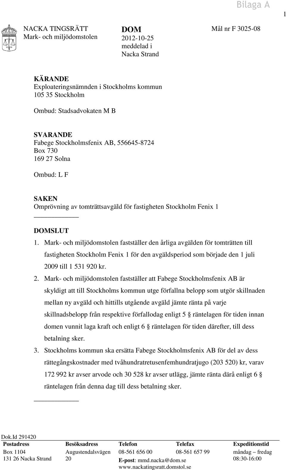 fastställer den årliga avgälden för tomträtten till fastigheten Stockholm Fenix 1 för den avgäldsperiod som började den 1 juli 20
