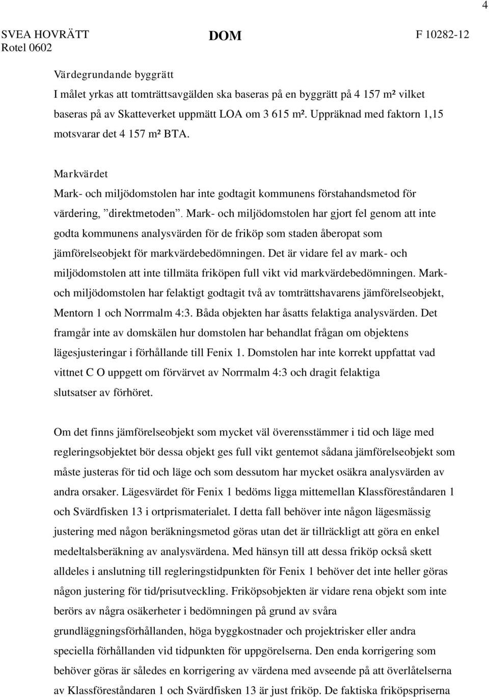 har gjort fel genom att inte godta kommunens analysvärden för de friköp som staden åberopat som jämförelseobjekt för markvärdebedömningen.