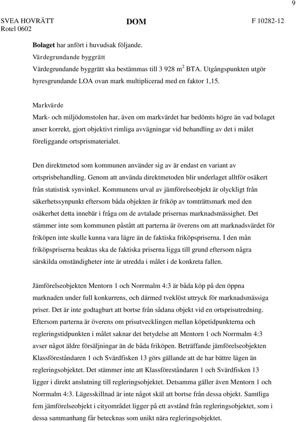 Markvärde har, även om markvärdet har bedömts högre än vad bolaget anser korrekt, gjort objektivt rimliga avvägningar vid behandling av det i målet föreliggande ortsprismaterialet.