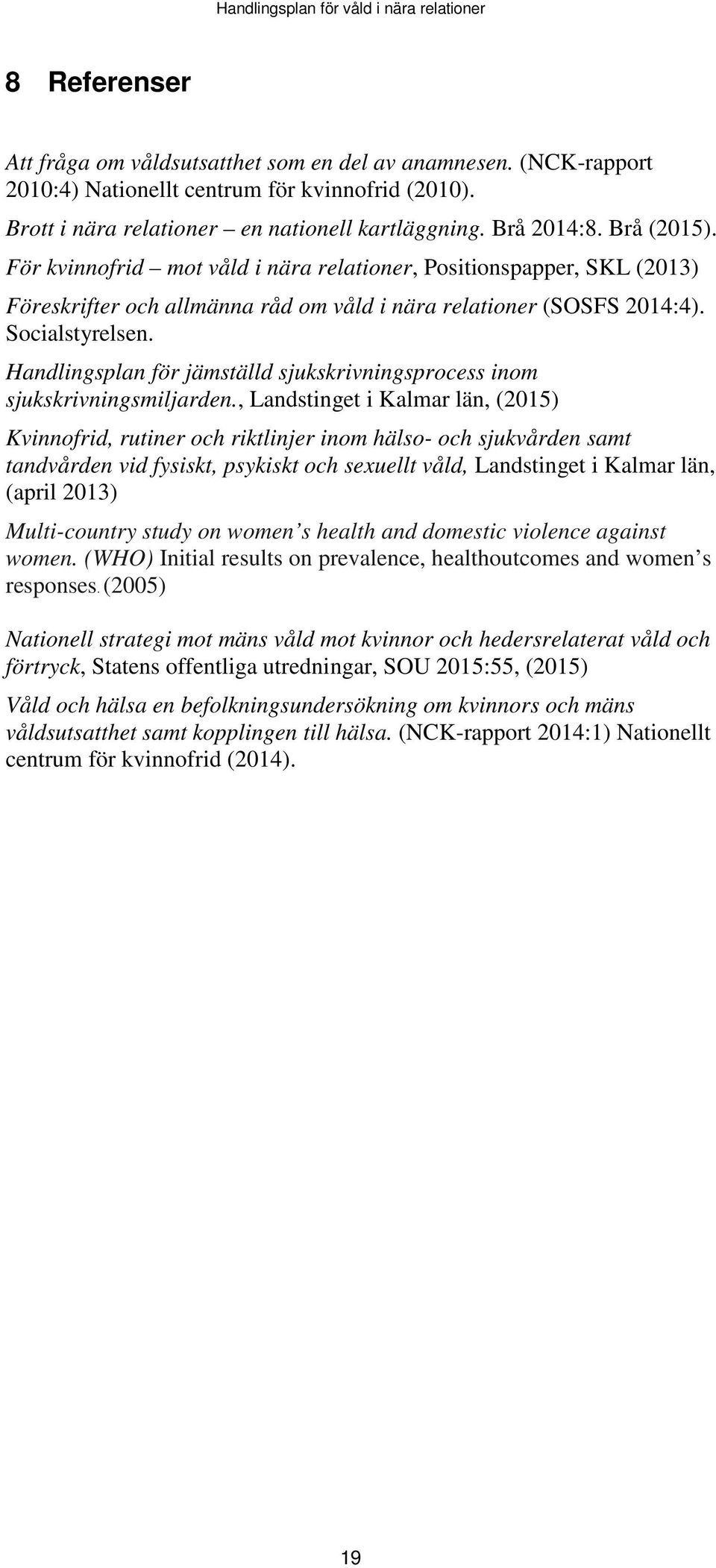 Handlingsplan för jämställd sjukskrivningsprocess inom sjukskrivningsmiljarden.