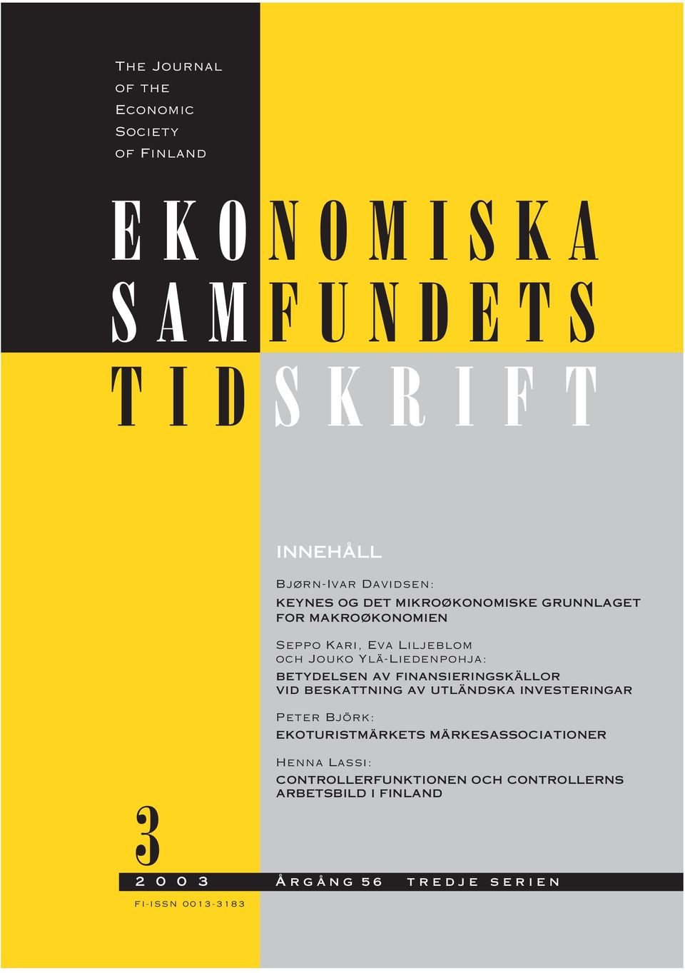och Jouko Ylä-Liedenpohja: betydelsen av finansieringskällor vid beskattning av utländska investeringar Peter Björk: