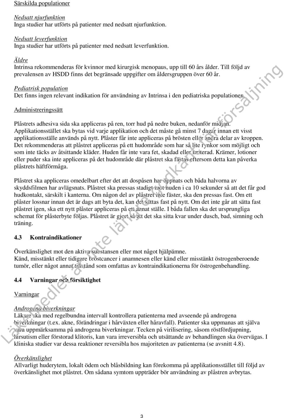 Pediatrisk population Det finns ingen relevant indikation för användning av Intrinsa i den pediatriska populationen.