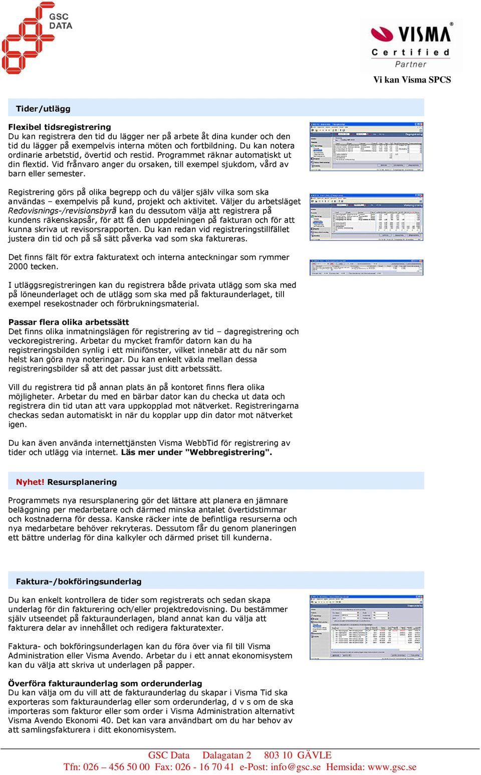 Registrering görs på olika begrepp och du väljer själv vilka som ska användas exempelvis på kund, projekt och aktivitet.